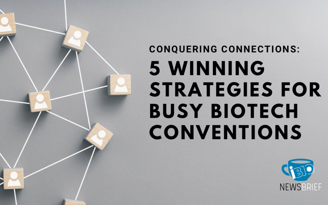 Conquering Connections: 5 Winning Strategies for Busy Biotech Conventions