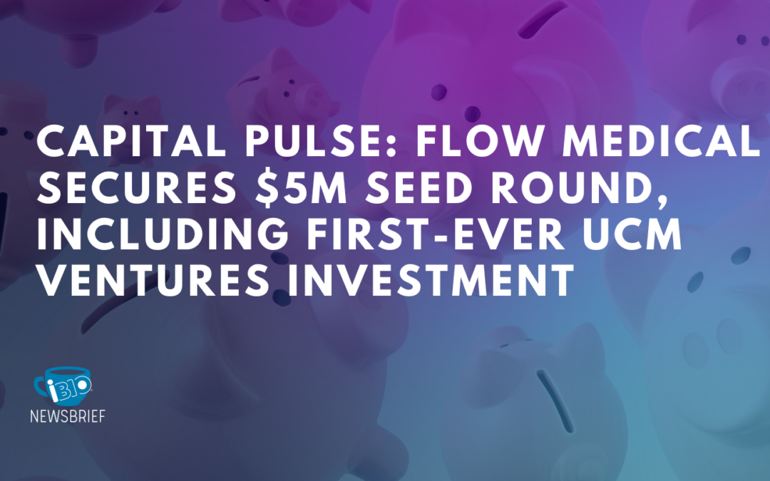 Capital Pulse: Flow Medical Secures $5M Seed Round, Including First-Ever UCM Ventures Investment