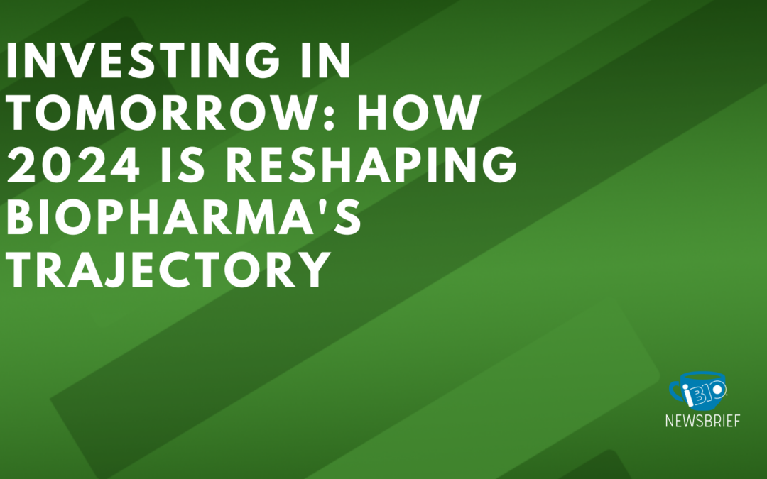 Investing in Tomorrow: How 2024 Is Reshaping Biopharma’s Trajectory