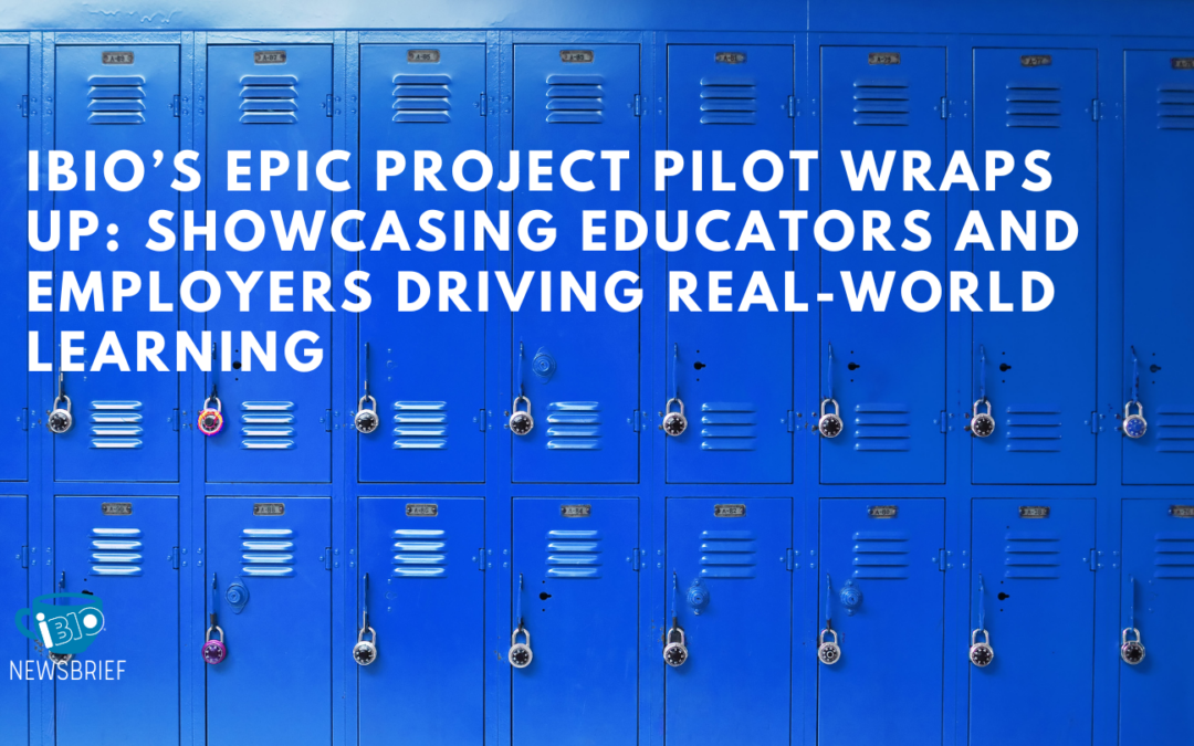 iBIO’s EPIC Pilot Project Wraps Up, Showcasing Educators and Employers Driving Real-World Learning