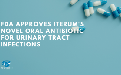 FDA Approves Iterum’s Novel Oral Antibiotic for Urinary Tract Infections